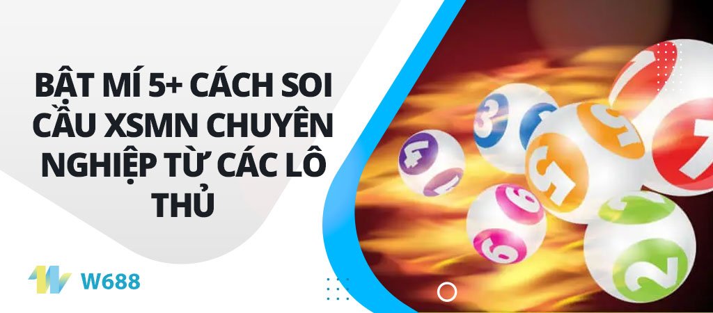 Bật mí 5+ cách soi cầu xsmn chuyên nghiệp từ các lô thủ