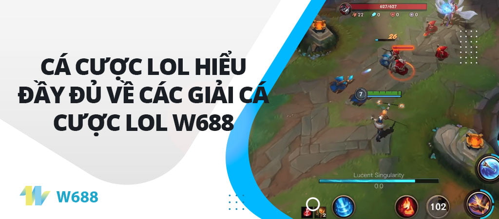 Cá cược LOL Hiểu đầy đủ về các giải cá cược LOL W688