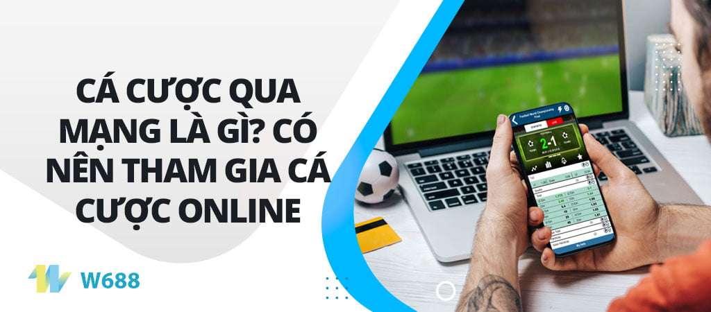 Cá cược qua mạng là gì? Có nên tham gia cá cược Online