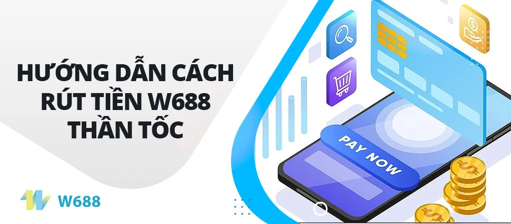 Hướng dẫn cách rút tiền W688 thần tốc