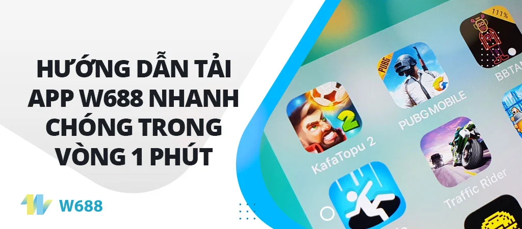 Hướng dẫn tải app W688 nhanh chóng trong vòng 1 phút