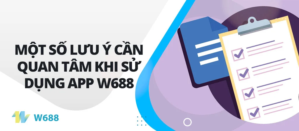 Một số lưu ý cần quan tâm khi sử dụng app W688