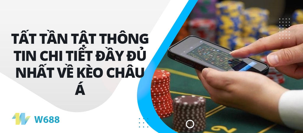 Tất tần tật thông tin chi tiết đầy đủ nhất về kèo châu Á