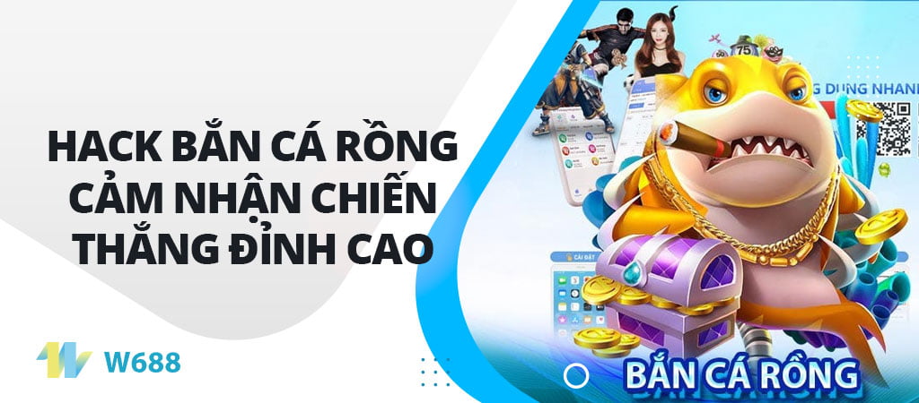 Hack bắn cá rồng cảm nhận chiến thắng đỉnh cao cùng W688