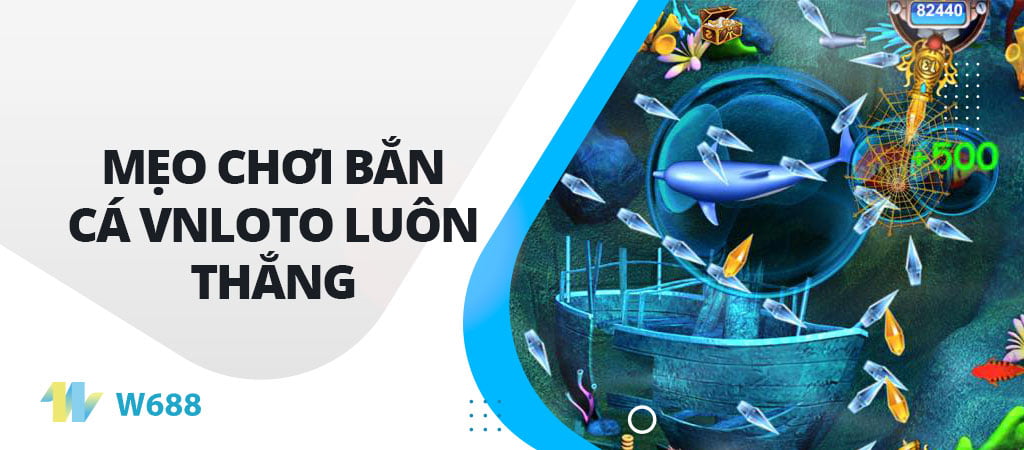 Mẹo chơi Bắn Cá VNLOTO luôn thắng