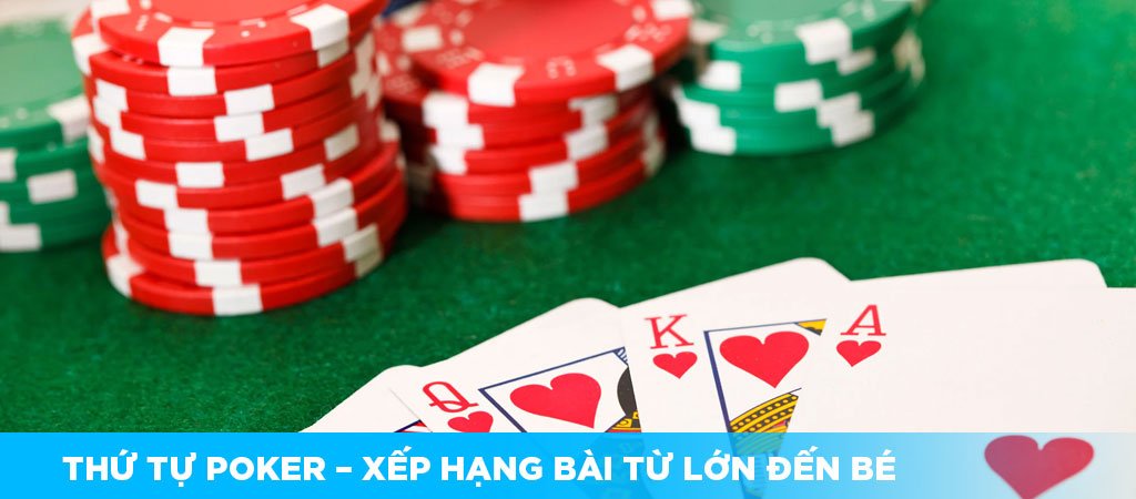 Thứ tự Poker – Xếp hạng bài từ lớn đến bé