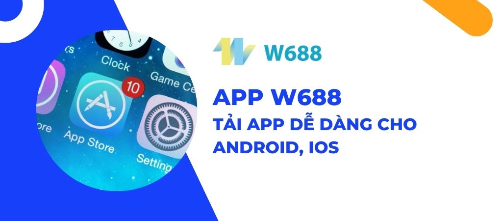 Tải ứng dụng APP W688 dễ dàng cho Adroid, IOS