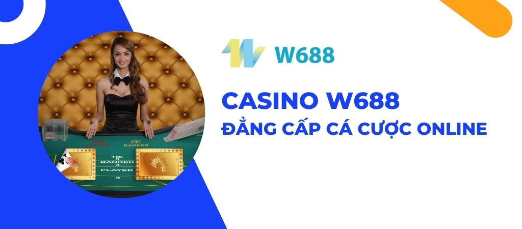 Casino W688 - Đẳng cấp cá cược online