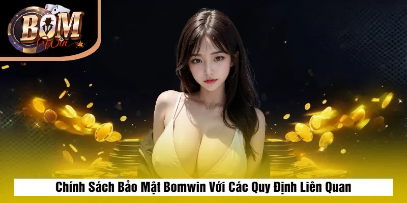 Chính Sách Bảo Mật Bomwin Với Các Quy Định Liên Quan
