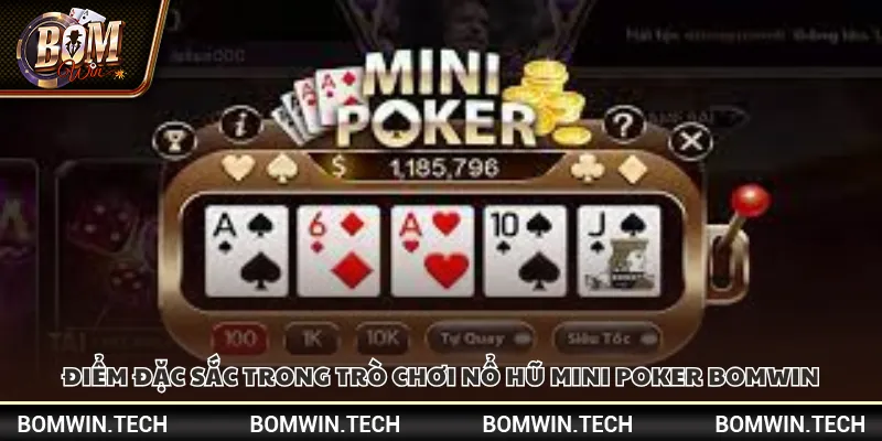 Điểm đặc sắc trong trò chơi nổ hũ Mini Poker Bomwin